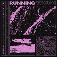 Running Touch – When I’m Around You