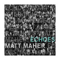 Matt Maher – Echoes
