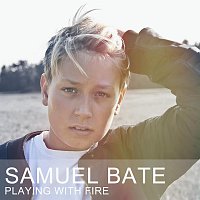 Samuel Bate – Playing With Fire