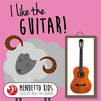 Various Artists.. – I Like the Guitar! (Menuetto Kids: Classical Music for Children)