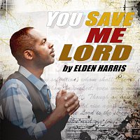 Elden Harris – You Save Me Lord