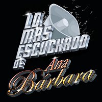 Ana Bárbara – Lo Más Escuchado De