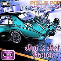 Pollie Pop, Choppin Game Radio – Got to Get Paper