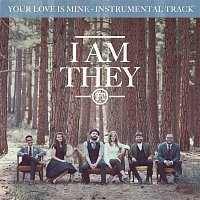 I Am They – Your Love Is Mine (Instrumental Track) (Instrumental)