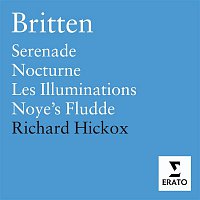 Richard Hickox, City of London Sinfonia – Britten: Les Illuminations, Serenade, Nocturne, Noye's Fludde