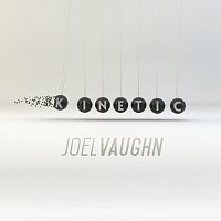 Joel Vaughn – Kinetic