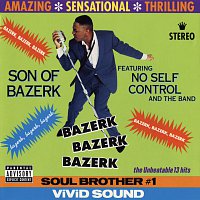 Son Of Bazerk, No Self Control And The Band – Bazerk Bazerk Bazerk