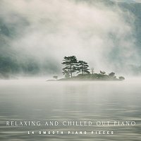 Relaxing and Chilled Out Piano: 14 Smooth Piano Pieces