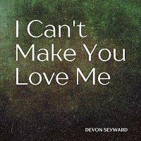 Devon Seyward – I Can’t Make You Love Me