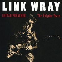 Link Wray – Guitar Preacher - The Polydor Years
