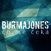 Burma Jones – Co mě čeká
