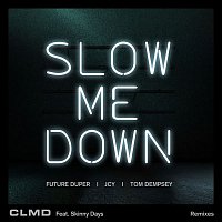 CLMD, Skinny Days – Slow Me Down
