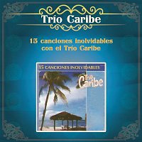 Trío Caribe – 15 Canciones Inolvidables Con el Trío Caribe