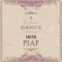 Edith Piaf – A Delicate Dance