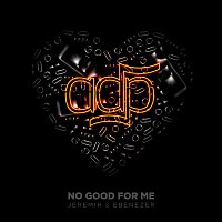 ADP, Jeremih, Ebenezer – No Good For Me