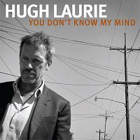Hugh Laurie – You Don't Know My Mind