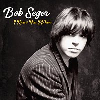 Bob Seger – I Knew You When [Deluxe]