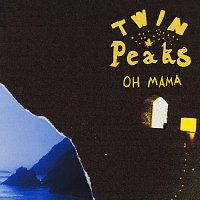 Twin Peaks – Oh Mama