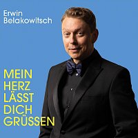 Erwin Belakowitsch – Mein Herz lässt dich grüßen