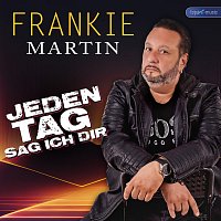 Frankie Martin – Jeden Tag sag ich dir