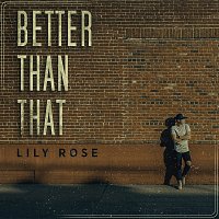 Lily Rose – Better Than That