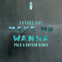 Future Cut, No Guidnce – Make Me Wanna [Pola & Bryson Remix]