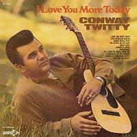 Conway Twitty – I Love You More Today