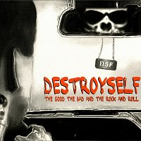 Destroyself – The Good, The Bad and The Rock and Roll