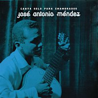 Jose Antonio Mendez – Canta Solo Para Enamorados