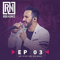 Rob Nunes – Rob Nunes Ao Vivo em Goiania, Parte 3