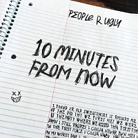 People R Ugly – 10 Minutes From Now