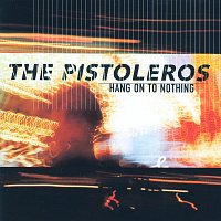 The Pistoleros – Hang On To Nothing