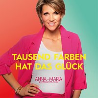 Anna-Maria Zimmermann – Tausend Farben hat das Gluck