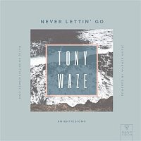Tony Waze – Never Lettin' Go