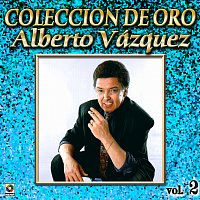 Alberto Vazquez – Colección De Oro: Baladas, Vol. 2