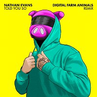 Told You So [Digital Farm Animals Remix]