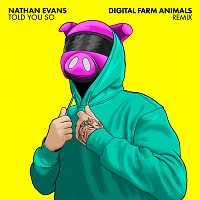 Nathan Evans, Digital Farm Animals – Told You So [Digital Farm Animals Remix]