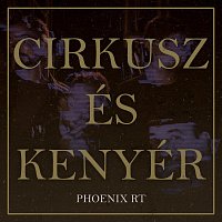 Phoenix Rt. – Cirkusz és kenyér