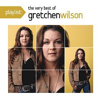 Gretchen Wilson – Playlist: The Very Best Of Gretchen Wilson