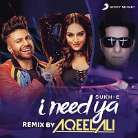 Sukhe & Aqeel Ali – I Need Ya (Remix by Aqeel Ali)