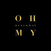Blackway – Oh My