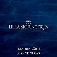 Joanné Nugas – Hela min varld [Fran "Den Lilla Sjojungfrun"/Svenskt Original Soundtrack]