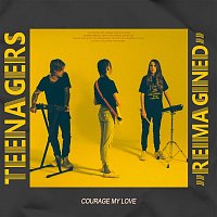Courage My Love – Teenagers (Reimagined)