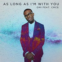 OMI & CMC$ – As Long As I'm With You