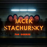 Jacek Stachursky – JAK DOBRZE
