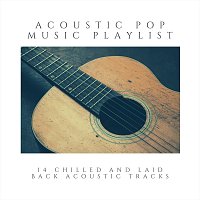 Různí interpreti – Acoustic Pop Music Playlist: 14 Chilled and Laid Back Acoustic Tracks