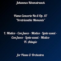 Johannes Rovenstrunck – Piano Concerto No. 6 Op. 87 "Irretrievable Moments"
