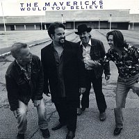 The Mavericks – Would You Believe