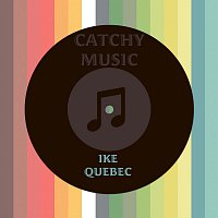 Ike Quebec – Catchy Music