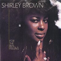 Shirley Brown – For The Real Feeling